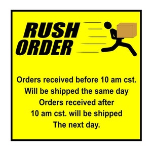 May include: Yellow sign with black text that reads "RUSH ORDER" and a stick figure running with a brown box. The text below the image reads "Orders received before 10 am cst. Will be shipped the same day. Orders received after 10 am cst. will be shipped The next day."