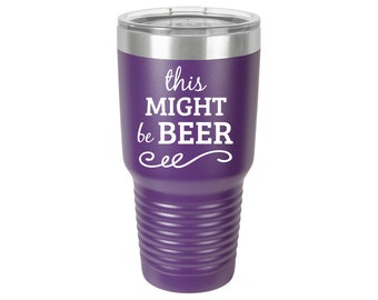 This Might Be Beer 12oz 20oz 30oz Personalized Tumbler Wedding Gifts Engraved Tumbler Alcohol  Party Gift