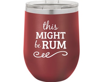 This Might Be Rum 12oz 20oz 30oz Personalized Tumbler Wedding Gifts Engraved Tumbler Alcohol  Party Gift