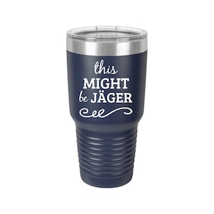 This Might Be Jager 12oz 20oz 30oz Personalized Tumbler Wedding Gifts Engraved Tumbler Alcohol  Party Gift