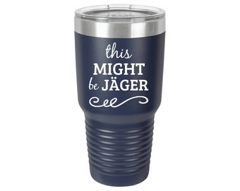 This Might Be Jager 12oz 20oz 30oz Personalized Tumbler Wedding Gifts Engraved Tumbler Alcohol  Party Gift