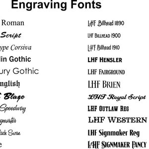 May include: A list of different font styles for engraving, including Times Roman, Brush Script, Monotype Corsiva, Franklin Gothic, Century Gothic, Old English, A&S Blaze, Ak S Speedway, AES Signwriter, A&S Black Swan, Bruce, LHF Billhead 1890, LHF BILLHEAD 1900, HF Billhead 1910, LHF HENSLER, LHF FAIRGROUND, LEHF BRIEN, LHF Royal Script, LHF OUTLAW REG, LHF WESTERN STAR, LHF Signmaker Reg, LCHF SIGNMAKER FANCY.
