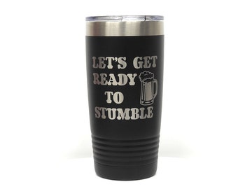 Ready to Stumble Engraved Tumbler Gift for Her Gift for Him Personalized Tumbler 12 Ounce 16 Ounce 20 Ounce 30 Ounce