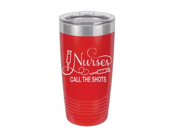 Nurses Call The Shots Personalized Tumbler Engraved Tumbler Gift For Her Birthday Nurse Gift Nurse Tumbler Wine Tumbler