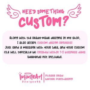 May include: A digital graphic with pink text reading NEED SOMETHING CUSTOM? flanked by wing icons. Below, a light pink box contains text explaining custom design requests and turnaround times. The bottom features the logo InfiniteArt Designs96.
