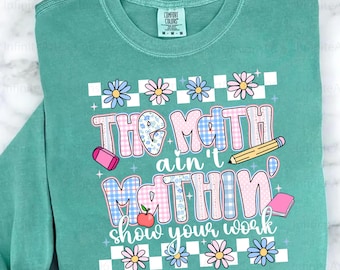 Funny Math Teacher Png, Back to School Png, The Math Ain't Mathin Meme Png, Show Your Work Math Teacher Png, Funny Math Teacher Png