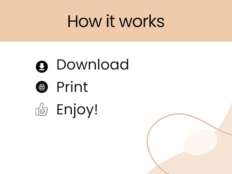 May include: A graphic with the text "How it works" at the top. Below are three steps: "Download" with a download icon, "Print" with a printer icon, and "Enjoy!" with a thumbs-up icon. The background is white with a beige accent.