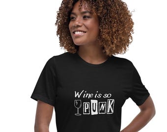 Wine Is So Punk T-Shirt - Funny Wine Lover Shirt, Edgy Wine Apparel, Wine Gift for Her, Unisex Wine Enthusiast Women's Relaxed T-Shirt