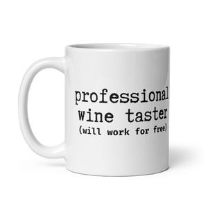 Professional Wine Taster White Glossy Mug - Funny Wine Lover Coffee Cup - Will Work for Free - Perfect Gift for Wine Enthusiasts