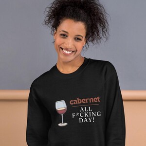 Funny Wine Lover Sweatshirt - Cabernet All F*cking Day! - Humorous Graphic Pullover - Perfect Gift for Wine Enthusiasts