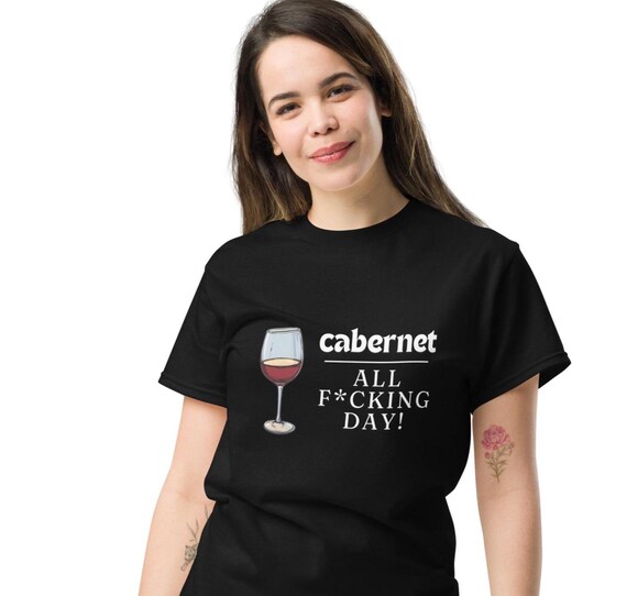 Funny Wine Lover T-shirt Cabernet All F*cking Day! Humorous