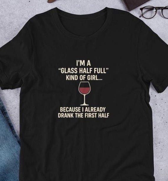 Glass Half Full Kind of Girl Funny Wine T-shirt – Wine Lover Gift