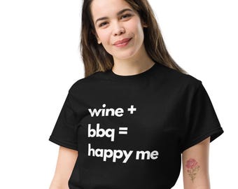 Funny Wine and BBQ T-Shirt - Wine + BBQ = Happy Me - Humorous Graphic Tee - Perfect Gift for Wine and BBQ Lovers - Unisex Shirt