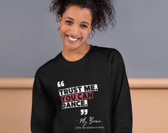Funny Wine Sweatshirt - "Trust Me, You Can Dance" Pullover - My Brain After Two Glasses of Wine - Cozy Wine Lover Gift - Unisex Wine Sweater