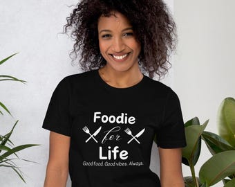 Camiseta "Foodie for Life" - "Buena comida, buen rollo, siempre" - Divertida camiseta para amantes de la comida para hombre y mujer, regalo para entusiastas culinarios