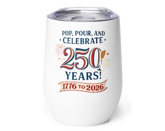 Knal, schenk en vier 250 jaar wijnbeker | Patriottische geïsoleerde wijnbeker | Cadeau VS 1776-2026 | Semi-centennial drinkgerei