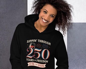 Felpa con cappuccio "Sippin' Through 250 Years" / Felpa patriottica per gli amanti del vino / Regalo per il 250° compleanno degli Stati Uniti 1776-2026 / Maglione del 4 luglio