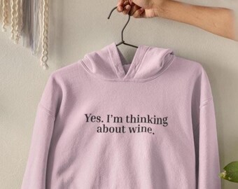 Sudadera con capucha "Sí, estoy pensando en vino": sudadera acogedora y divertida para amantes del vino, ideal para mujeres y hombres, regalo para bebedores de vino.