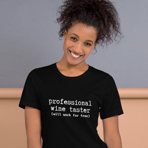 Professional Wine Taster T-Shirt - Funny Wine Lover Shirt - Will Work for Free Wine Tasting Tee - Wine Enthusiast Gift - Unisex Tee