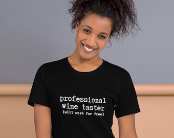 Professional Wine Taster T-Shirt - Funny Wine Lover Shirt - Will Work for Free Wine Tasting Tee - Wine Enthusiast Gift - Unisex Tee