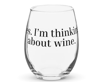 Yes I’m Thinking About Wine – 15oz Stemless Wine Glass for Wine Lovers, Funny Wine Quote Glass, Minimalist Wine Gift Idea
