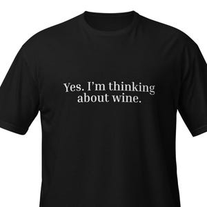 Yes I&#39;m Thinking About Wine T-Shirt – Funny Wine Lover Tee for Women & Men, Sarcastic Gift for Wine Enthusiasts, Casual Sippers