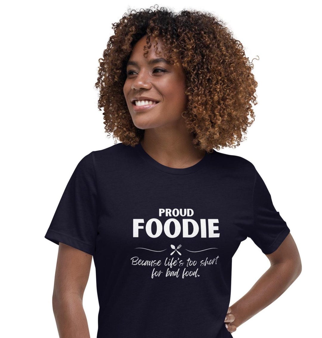 Funny Foodie T-shirt - Proud Foodie Because Life's Too Short for