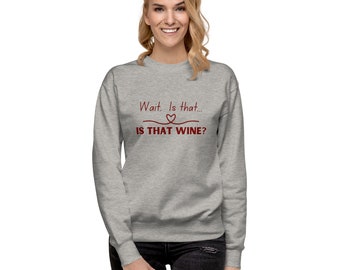 Sudadera divertida para amantes del vino: "¿Es eso... eso es vino?". Sudadera con gráfico humorístico. El regalo perfecto para los amantes del vino.