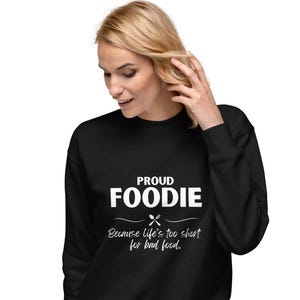 Lustiges Foodie Sweatshirt - Stolzer Foodie, weil das Leben zu kurz für schlechtes Essen ist - Perfektes Geschenk für Essensliebhaber - Unisex-Pullover