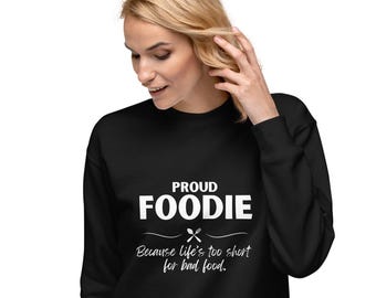 Sudadera divertida para amantes de la comida: un amante de la comida orgulloso porque la vida es demasiado corta para la mala comida. Regalo perfecto para los amantes de la comida. Suéter unisex.