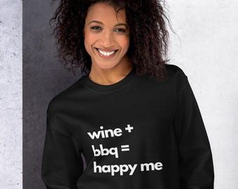 Funny Wine and BBQ Sweatshirt - Wine + BBQ = Happy Me - Humorous Graphic Pullover - Perfect Gift for Wine and BBQ Lovers - Unisex Sweater