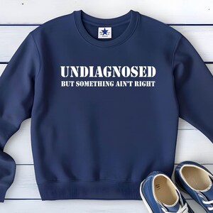 Undiagnosed Anxiety Sweatshirt, Undiagnosed But Something Ain&#39;t Right Sweatshirt,Funny Sayings Gifts, Funny Mental Health Sweatshirt