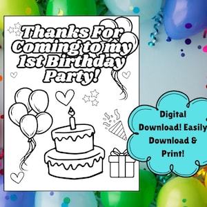 May include: A black and white printable coloring page with the text "Thanks For Coming to my 1st Birthday Party!" and illustrations of a birthday cake with candles, balloons, a gift box, and confetti. The text "Digital Download! Easily Download & Print!" is in a blue speech bubble.