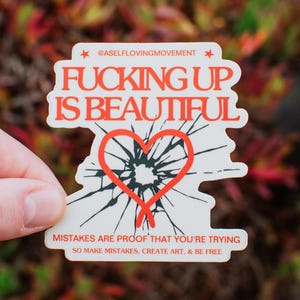Inspirational Sticker - “Fucking Up Is Beautiful”