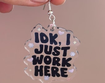 IDK I just Work Here Earring Fun Earring Novelty Earring Funny Office Earring I Dont Know Jewelry Coworker Gift Office Day Earring Sarcastic