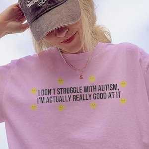 I Don't Struggle With Autism printed t-shirt
