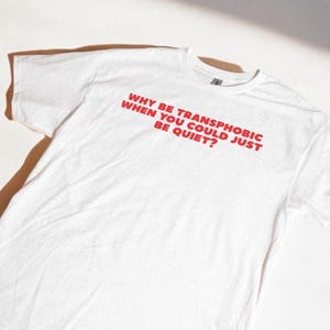 Why Be Transphobic When You Could Just Be Quiet? printed T-shirt