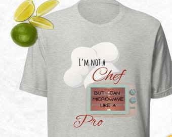 No soy chef, pero puedo microondas como un profesional, dicho divertido, camiseta gráfica, camiseta unisex