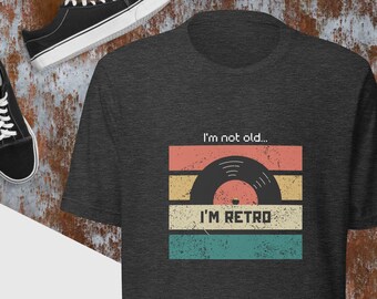 I'm Not Old I'm Retro, graphic tee, funny tshirt, unisex t-shirt