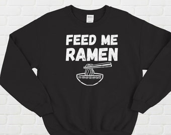 Feed Me Ramen Crewneck Sweatshirt - Funny Ramen Noodles crewneck - Japanese anime food shirt - College gift