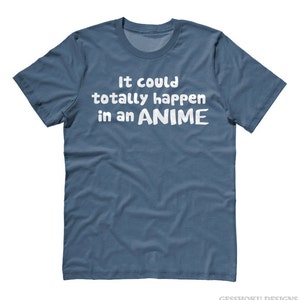 It Could Happen in an Anime T-shirt Funny Anime Themed - Etsy