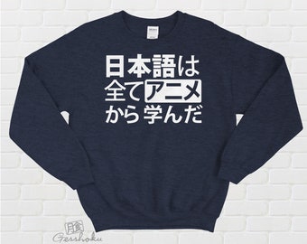 Anime Sweatshirt All my Japanese I Learned from Anime crewneck sweatshirt otaku shirt japanese student gift kanji funny unisex sweatshirt