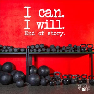 Gym Fitness Wall Decal I Can I Will End of Story - Vinyl Wall Words Custom Home Decor