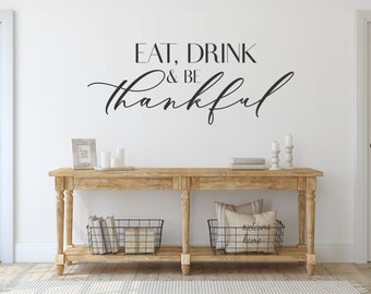 Eat Drink and be Thankful - Vinyl Wall Decal Home Decor Quote