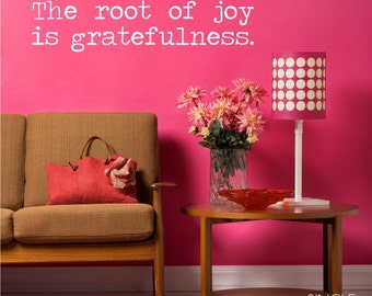 The Root of Joy is Gratefulness Wall Decal - Vinyl Text Wall Words Custom Home Decor