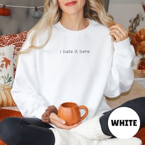 I Hate It Here Sweater, Trendy Sweater, Girly Sweater, Cute Sweatshirt, Gift for Her, Simple Sweater, Girly Gift, Women&#39;s Trendy Sweater