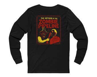 Zombie Pipeline Slayer Long Sleeve: Perfect for Blockades, Injunctions, and the Feast Hall