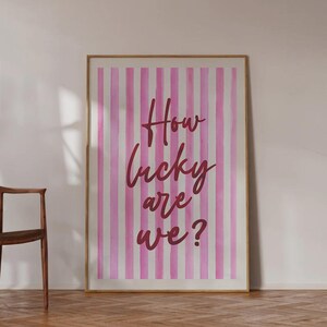 How Lucky Are We Wall Print | Trendy Aesthetic Home Decor | Pink Painted Stripe | Girly Wall Art Dorm Preppy Inspiring Decor