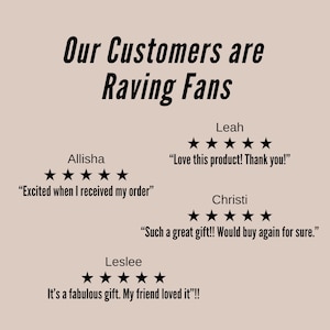 May include: A beige graphic featuring the black text Our Customers are Raving Fans. Below are four five-star reviews from Allisha, Leah, Christi, and Leslee, each with black star icons and quotes expressing satisfaction with their orders and gifts.