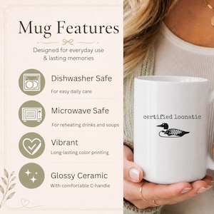 May include: A white glossy ceramic mug with a black graphic of a loon and the text "certified loonatic" printed on the side. The image also displays a list of mug features including dishwasher safe, microwave safe, vibrant printing, and a C-handle.